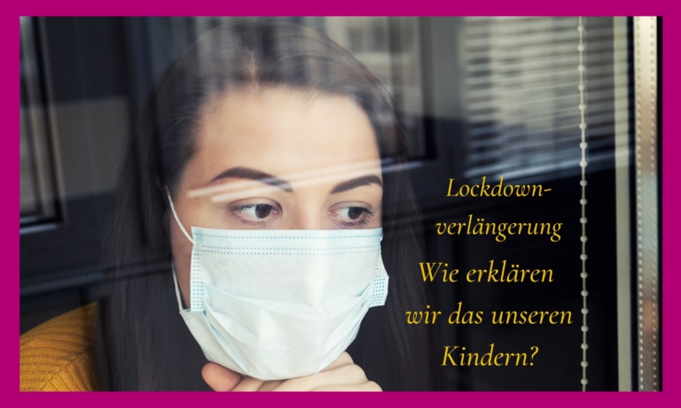 Ab in die nächste Lockdown-Verlängerung: Wie erklären wir das unseren Kindern?